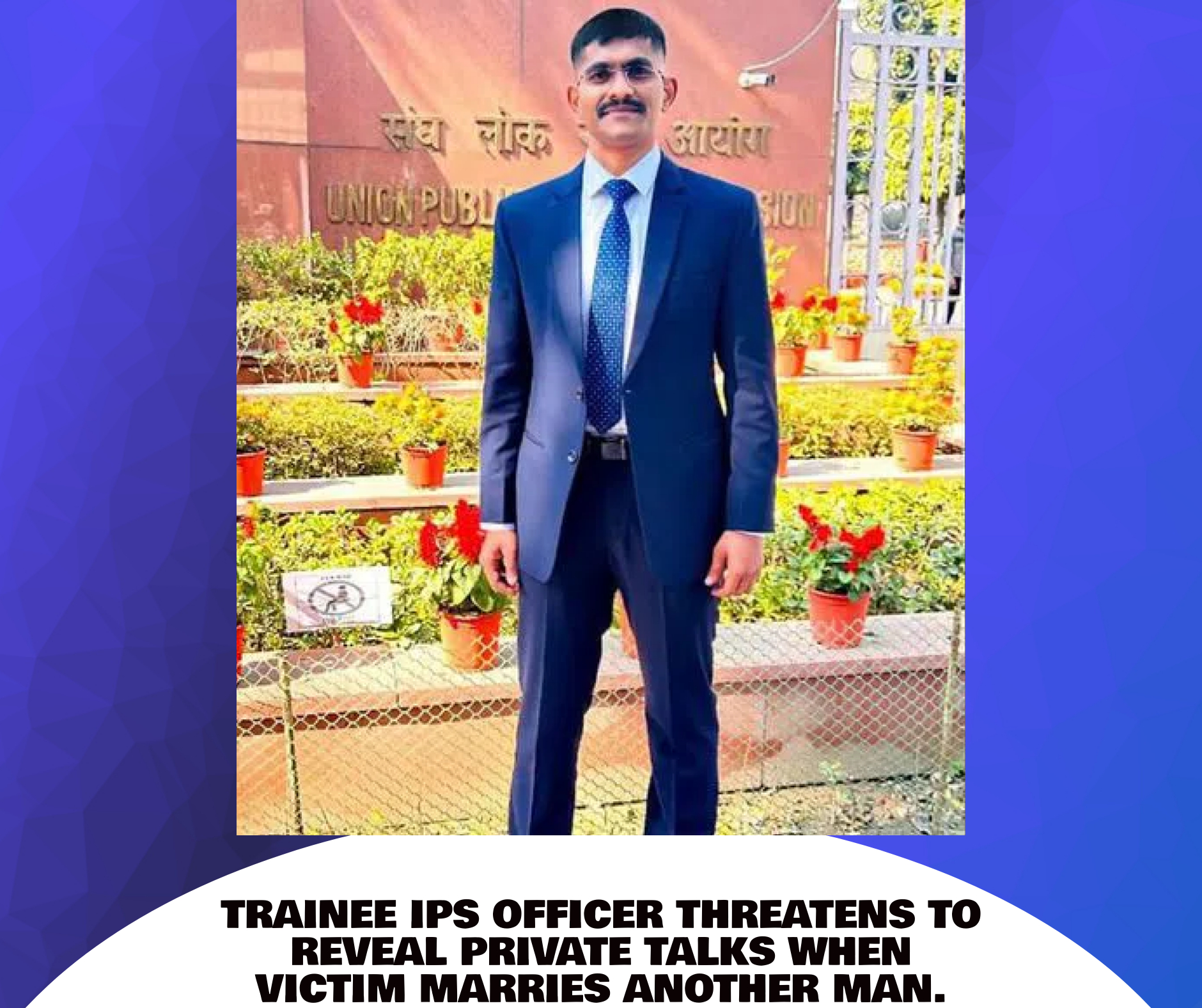 After the victim marries another guy, a trainee IPS officer threatens to release private discussions.
